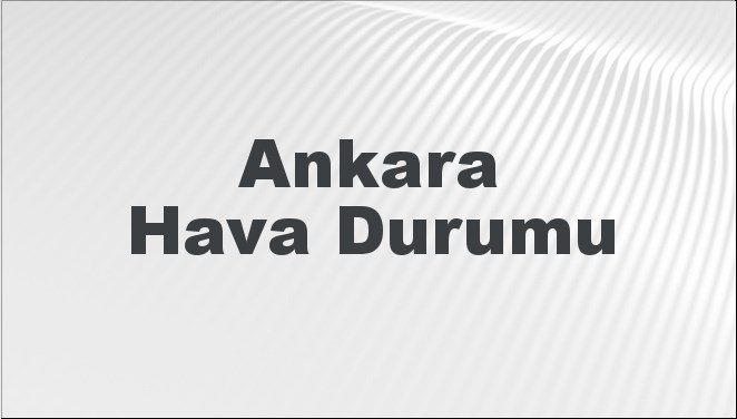 Ankara Hava Durumu | Ankara İçin Bugün, Yarın ve 5 Günlük Hava Durumu Nasıl Olacak? 17 Kasım 2024