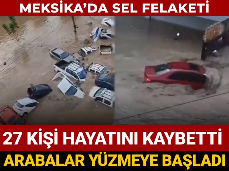 arabalar yuzmeye basladi meksikada sel felaketi 27 olu NmeDird9