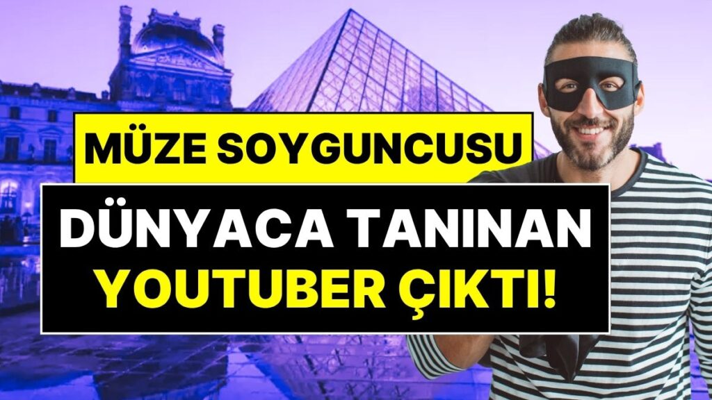 louvre muzesinin soyguncusu dunyaca taninan youtuber cikti iste soyguncu youtuberin ilk ifadesi Cq2JUpzL.jpg