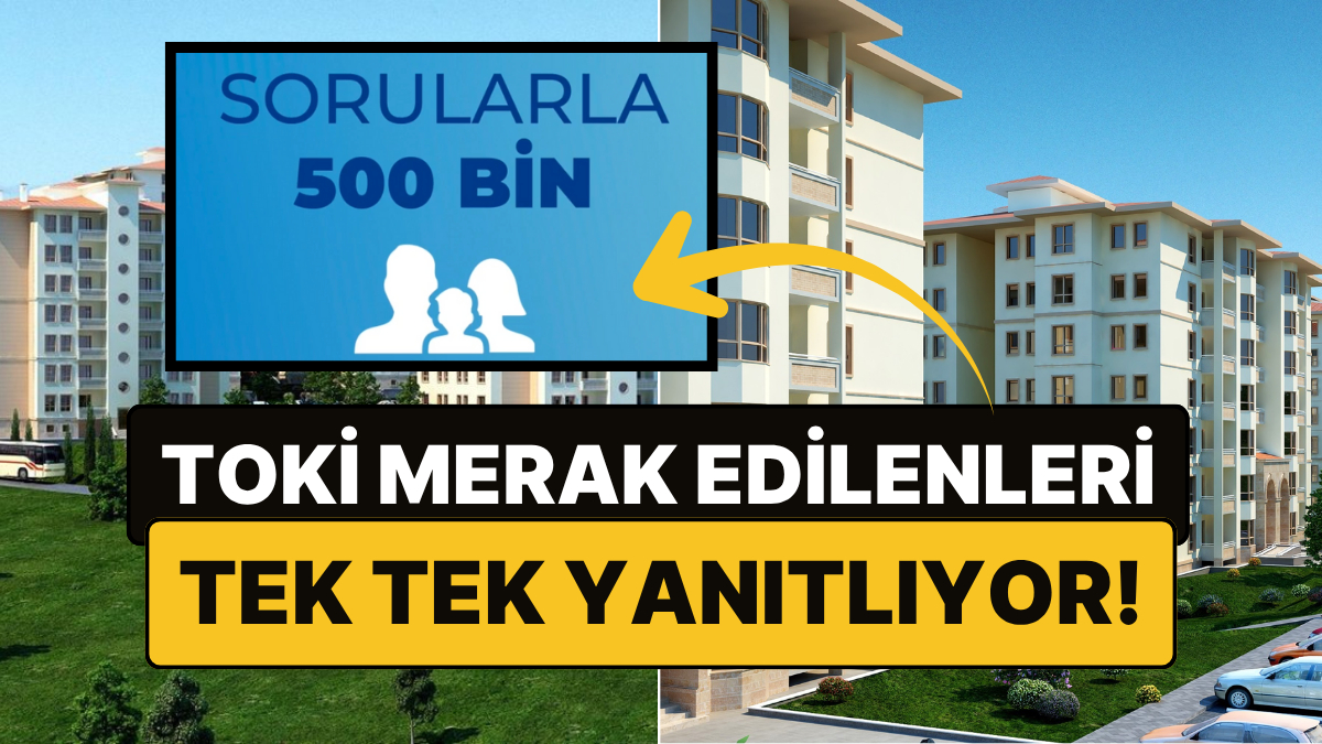 toki 500 bin sosyal konuta dair merak edilenleri yanitliyor sorularla 500 bin basladi hcLrH1UW.jpg
