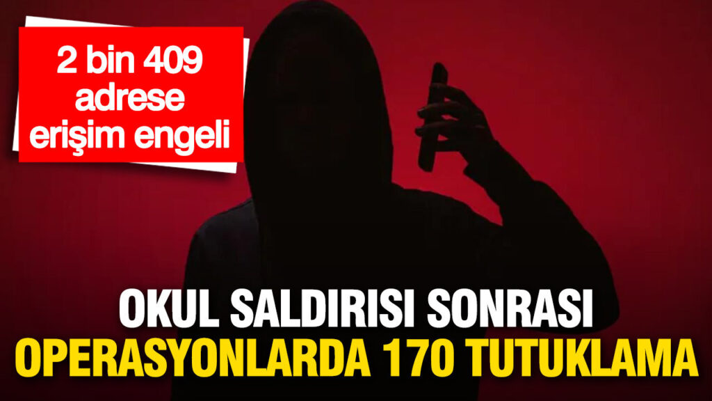 okul-saldirilari-sonrasi-operasyonlarda-170-tutuklama-2-bin-409-adrese-erisim-engeli-NcwHwgxl