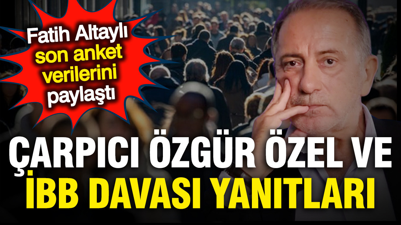fatih-altayli-carpici-anketin-sonuclarini-acikladi-ozgur-ozel-ve-ibb-davasi-surprizi-twbHzCBa